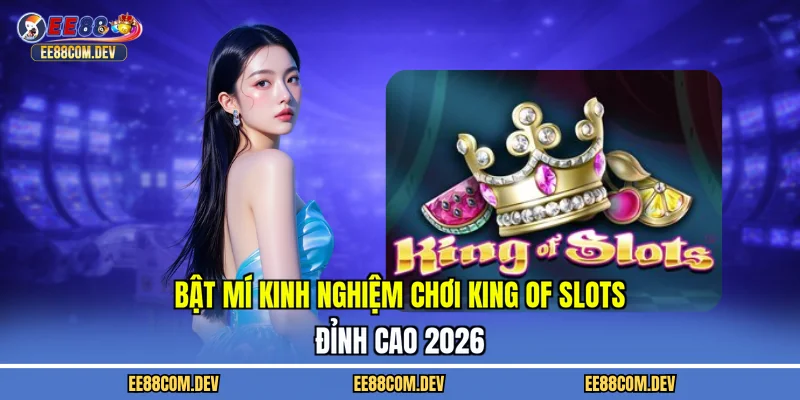 kinh nghiệm chơi King of Slots