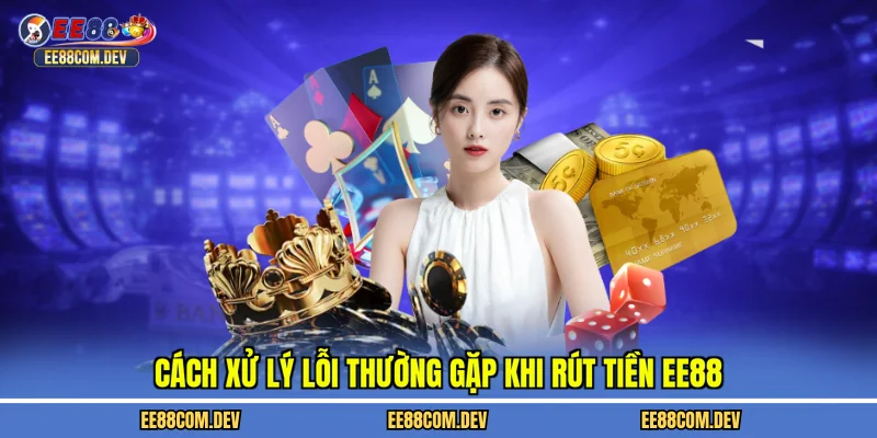 Cách xử lý lỗi thường gặp khi rút tiền EE88