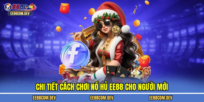 Chi tiết cách chơi nổ hủ EE88 cho người mới