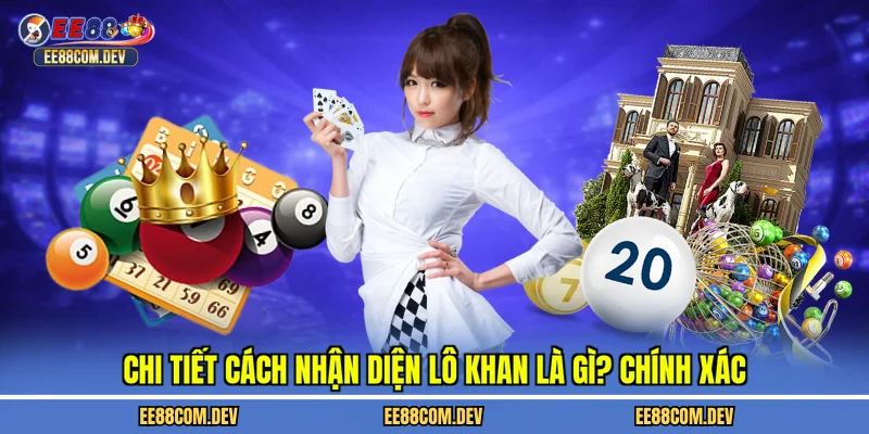 Chi tiết cách nhận diện lô khan là gì? chính xác