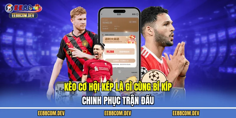 kèo cơ hội kép là gì