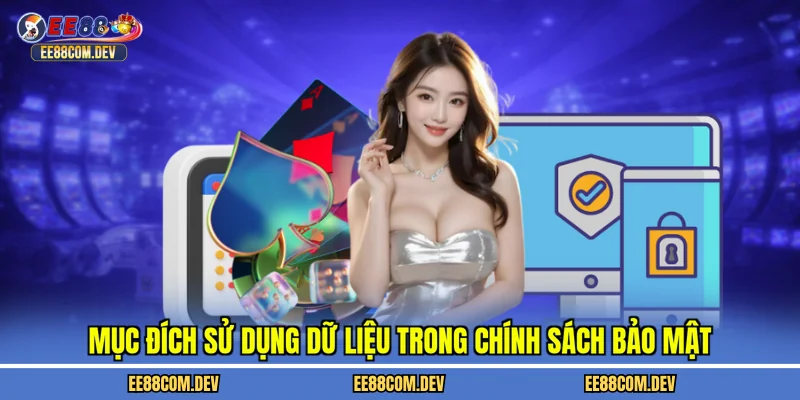 Mục đích sử dụng dữ liệu trong chính sách bảo mật