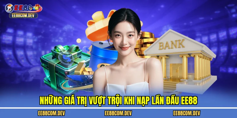 Những giá trị vượt trội khi nạp lần đầu EE88