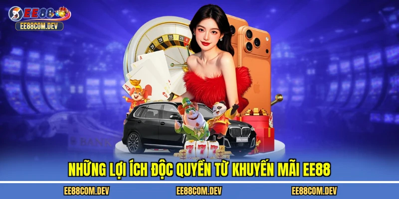 Những lợi ích độc quyền từ khuyến mãi EE88