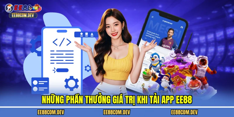 Những phần thưởng giá trị khi tải app EE88
