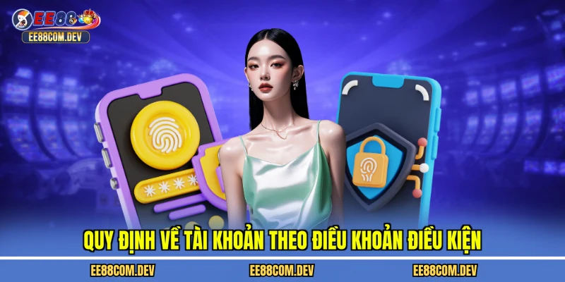 Quy định về tài khoản theo điều khoản điều kiện