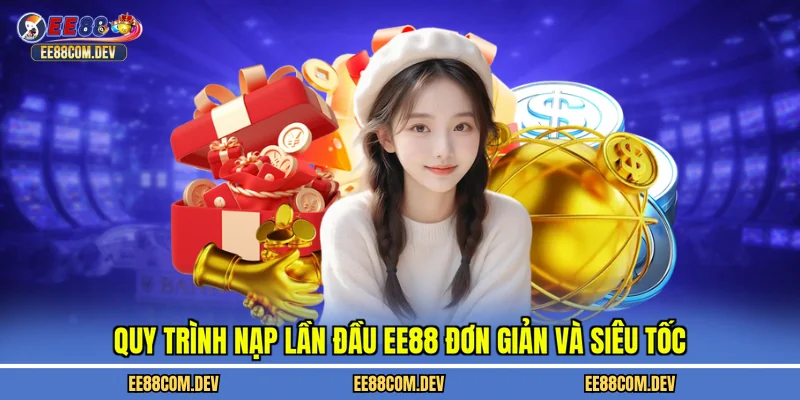 Quy trình nạp lần đầu EE88 đơn giản và siêu tốc